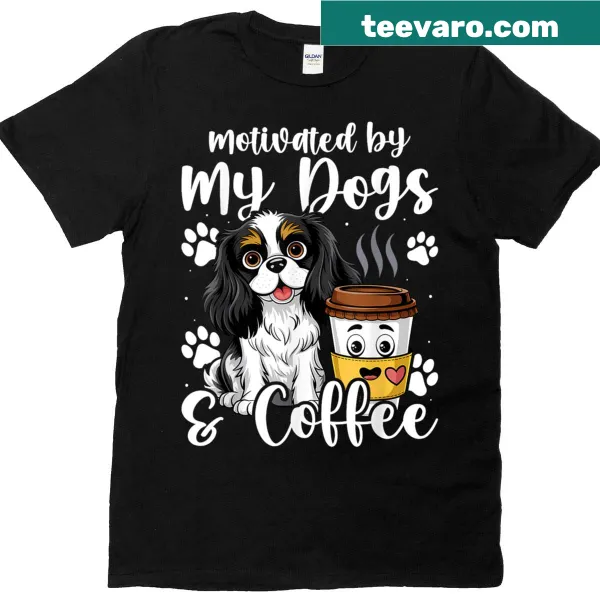 Motivational t-shirt with text about coffee and dogs.