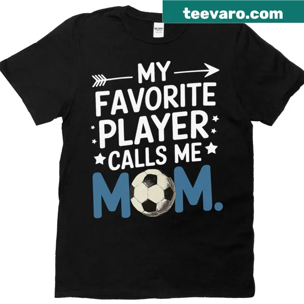 Soccer mom shirt with 'My Favorite Player Calls Me Mom' text