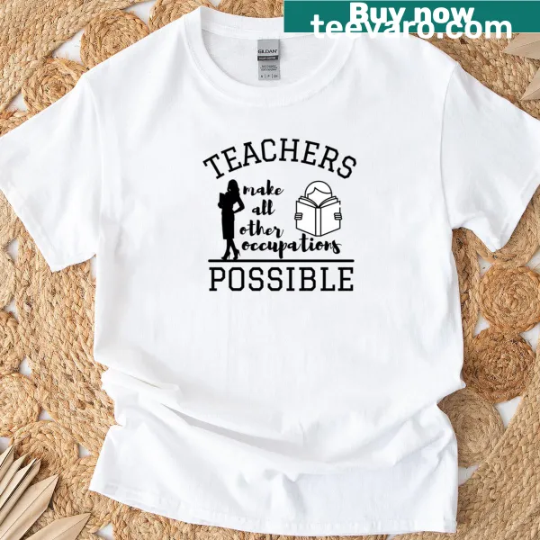 Classic t-shirt with statement 'Teachers Make All Other Occupations Possible'