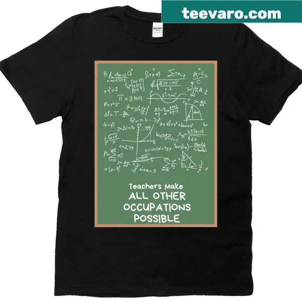 Classic tee with bold statement: Teachers Make All Other Occupations Possible