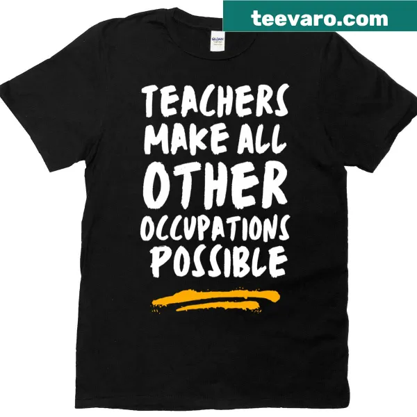 Classic tee featuring bold text: Teachers Make All Other Occupations Possible