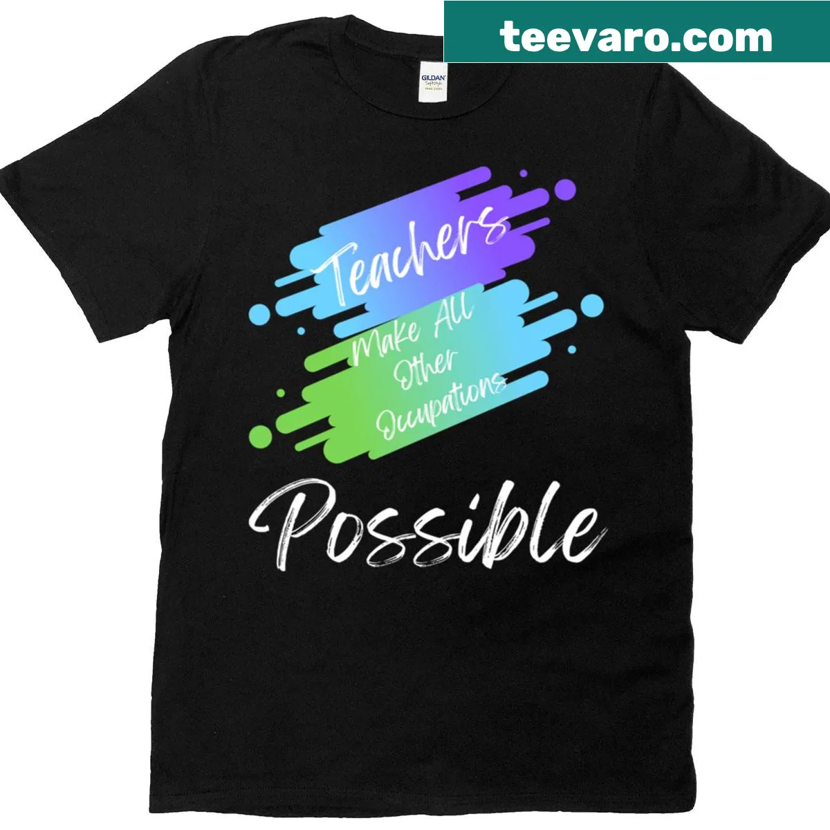 Colorful t-shirt declaring 'Teachers Make All Other Occupations Possible' — on a men's t-shirt