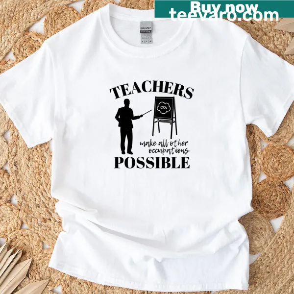 Men's Teachers Make All Other Occupations Possible T-shirt with bold text