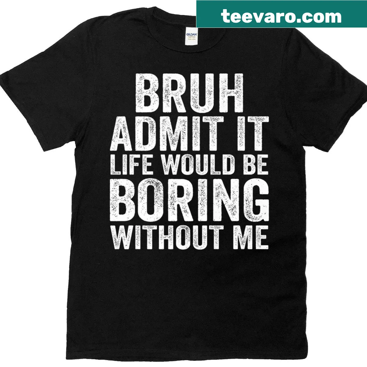 Funny sarcastic T-shirt with the phrase: 'Life Boring Without Me' — on a men's t-shirt