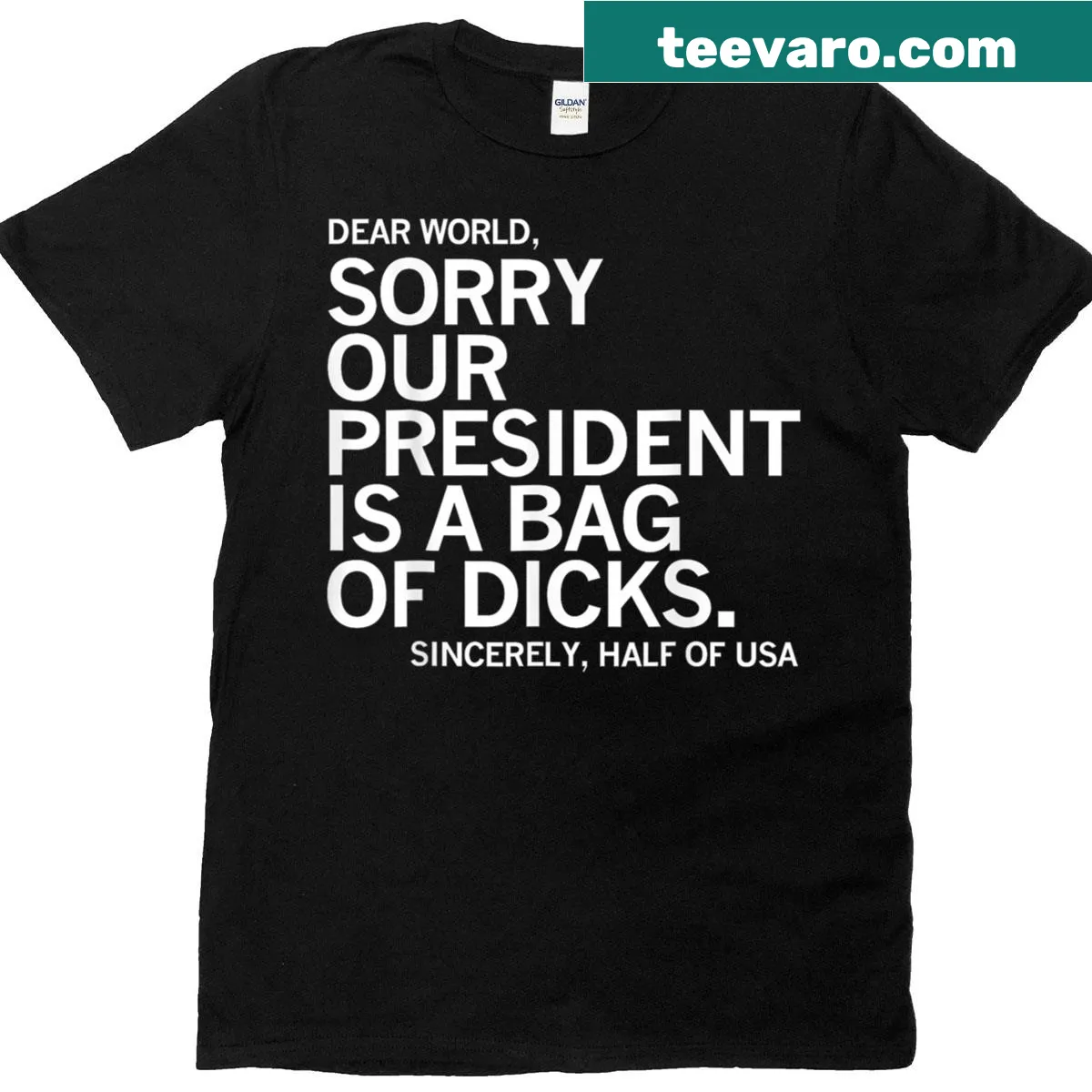 Bold text shirt stating 'Sorry Our President Is A Bag Of Dicks' — on a men's t-shirt