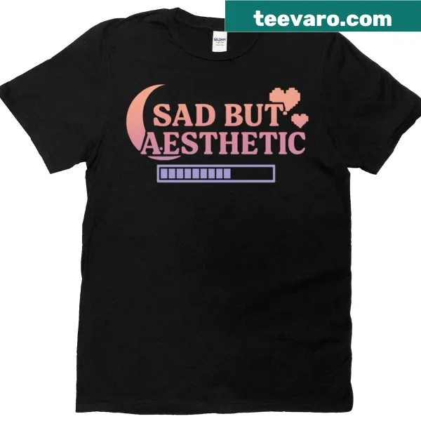 Aesthetic T-shirt with the phrase Sad But Aesthetic