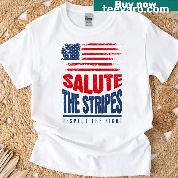 Patriotic T-shirt with USA flag and the message 'Salute The Stripes Respect The Fight'
