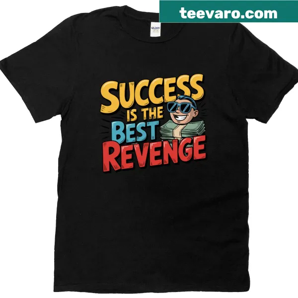 Inspirational phrase 'Success Is The Best Revenge' on a t-shirt