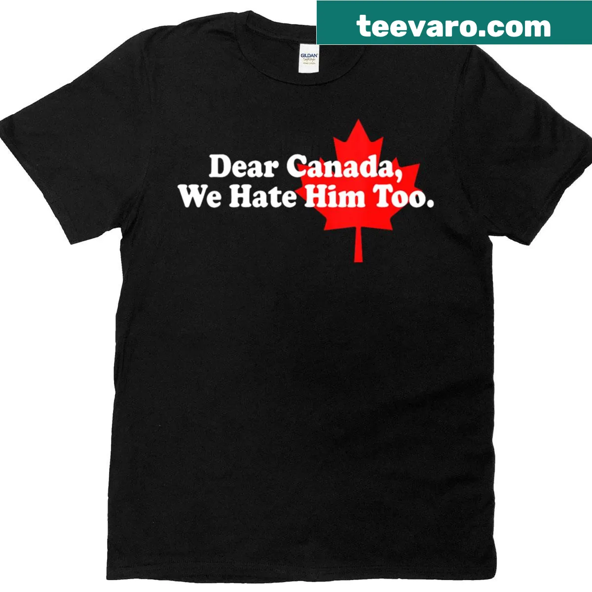 Political protest t-shirt with text 'Dear Canada We Hate Him Too' — on a men's t-shirt