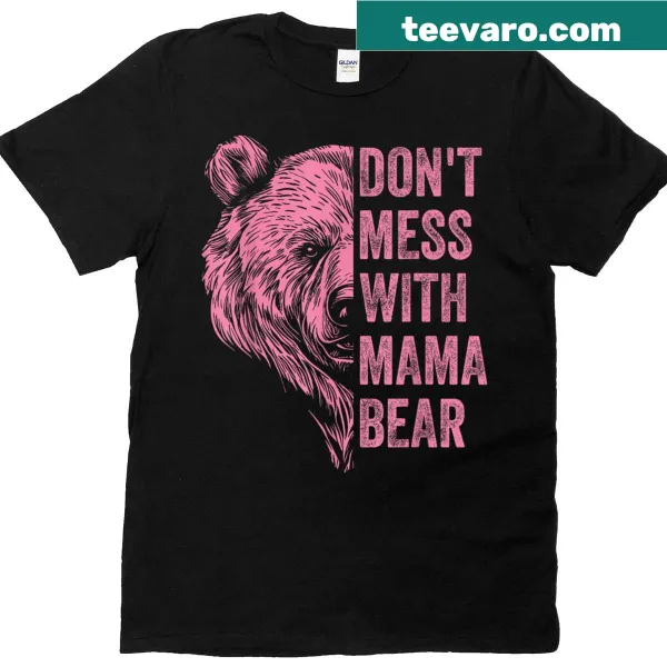 Funny t-shirt for moms with the phrase: Don't Mess With Mama Bear.