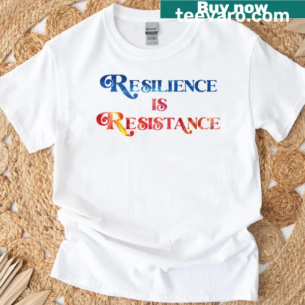 Classic tee featuring the phrase 'Resilience Is Resistance'