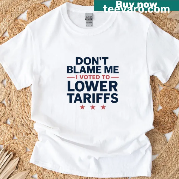 Retro political satire shirt with the phrase 'Don't Blame Me, I Voted To Lower Tariffs'
