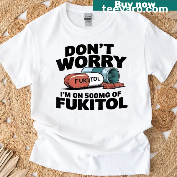 Funny t-shirt with the quote about 500mg of Fukitol