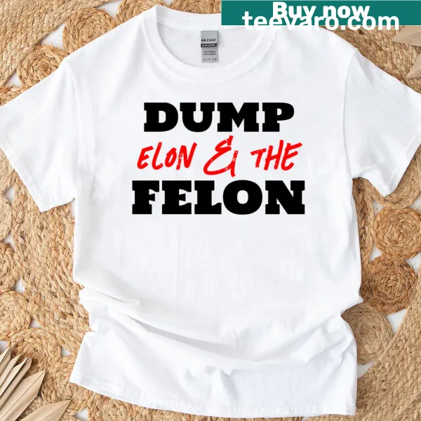 Classic t-shirt with humorous text 'Dump Elon Amp The Felon'