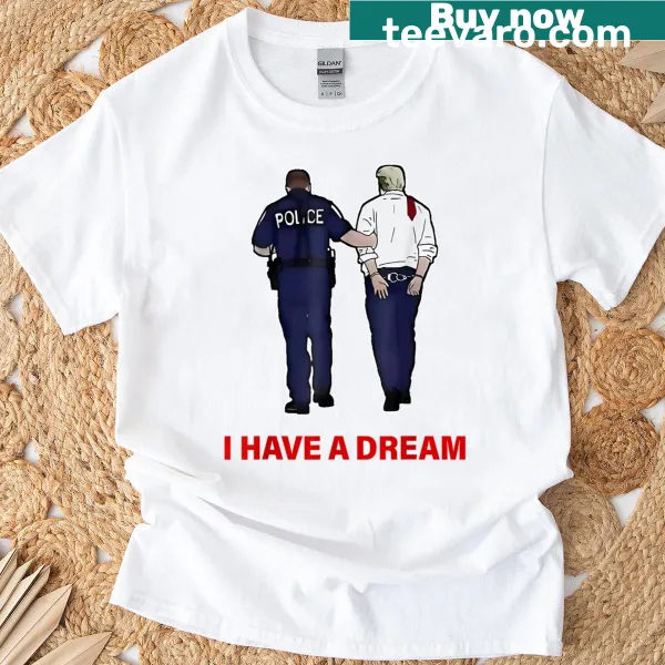Humorous T-shirt with 'I Have A Dream' political saying