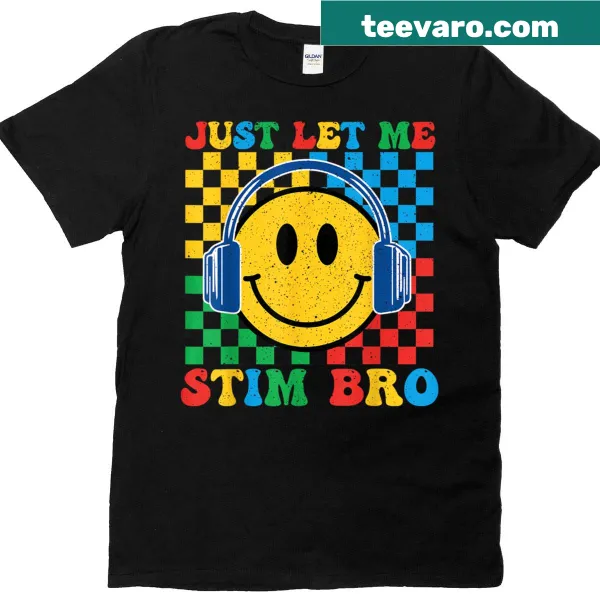 Playful t-shirt with 'Just Let Me Stim Bro' text and smiley face