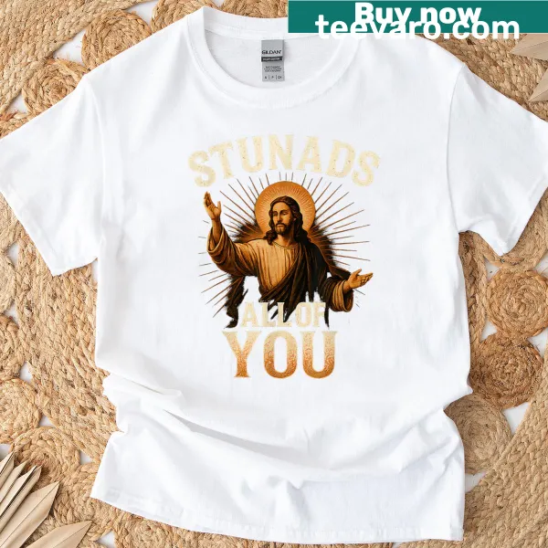 Funny t-shirt with Jesus silhouette and 'Stunads All Of You' text