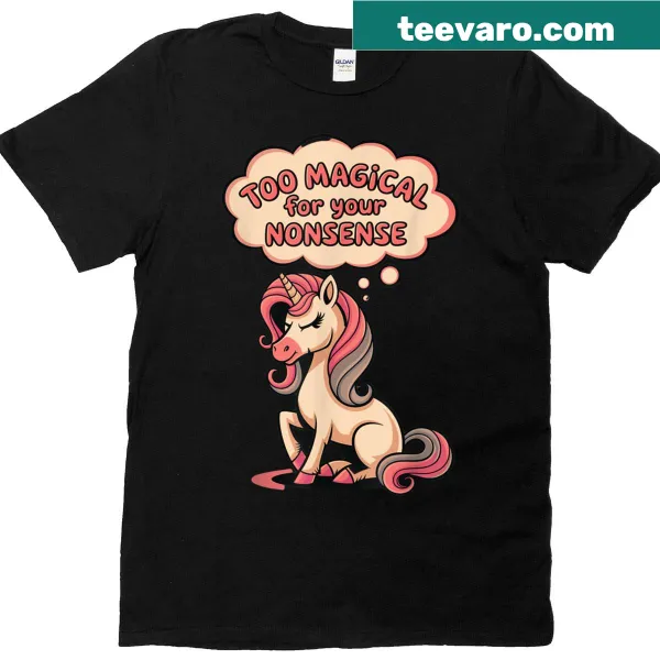 Funny Too Magical For Your Nonsense text graphic on T-shirt