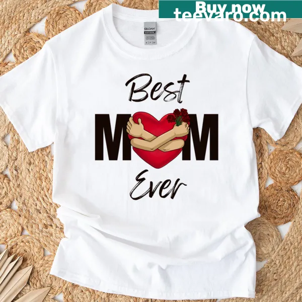 Sentimental tee with the phrase 'Best Mom Ever' in heartfelt typography
