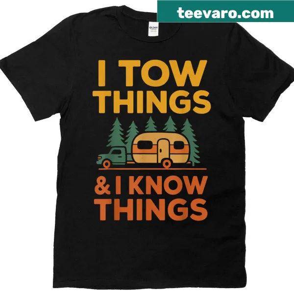 Funny T-shirt with the phrase 'I Tow Things And I Know Things'