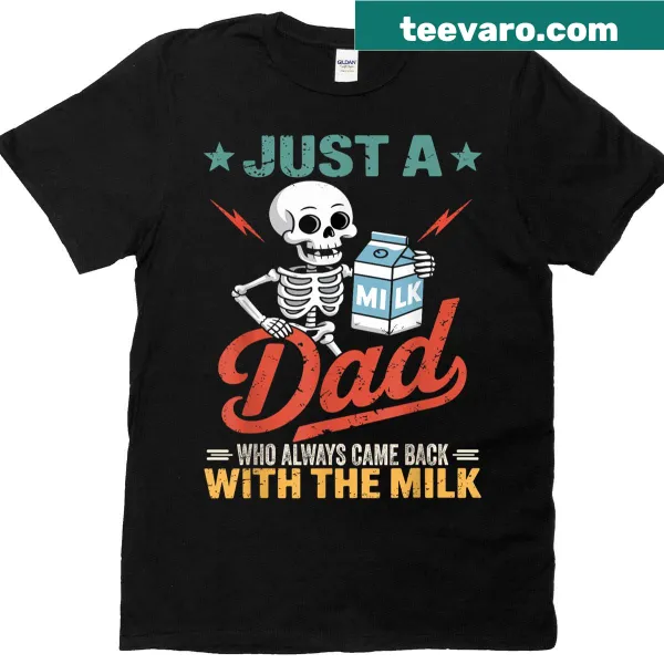 Funny dad t-shirt featuring the phrase: Just A Dad Who Always Came Back With The Milk