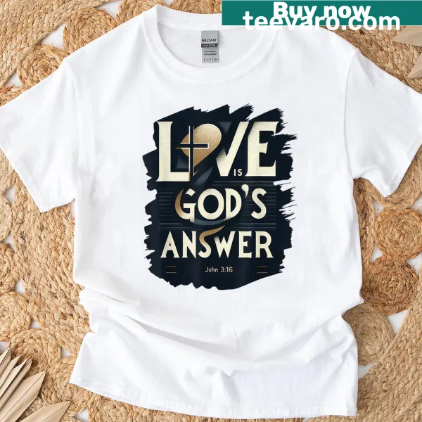Distressed T-shirt featuring the phrase 'Love Is God's Answer' based on John 3:16.