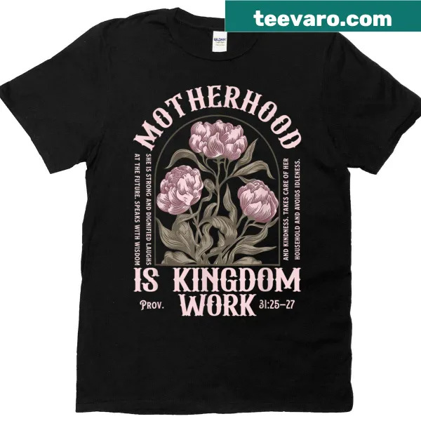 Inspirational t-shirt with 'Motherhood Is Kingdom Work' text for moms.