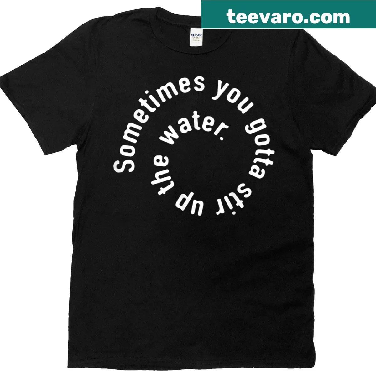 T-shirt with the inspirational quote about stirring up the water — on a men's t-shirt