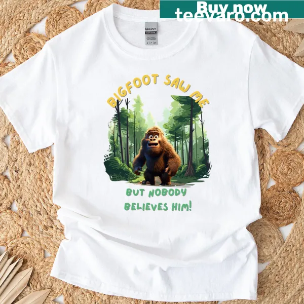 Humorous t-shirt featuring a Bigfoot graphic and text