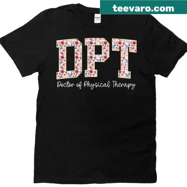 Floral T-shirt for physical therapists with 'Doctor Of Physical Therapy' text