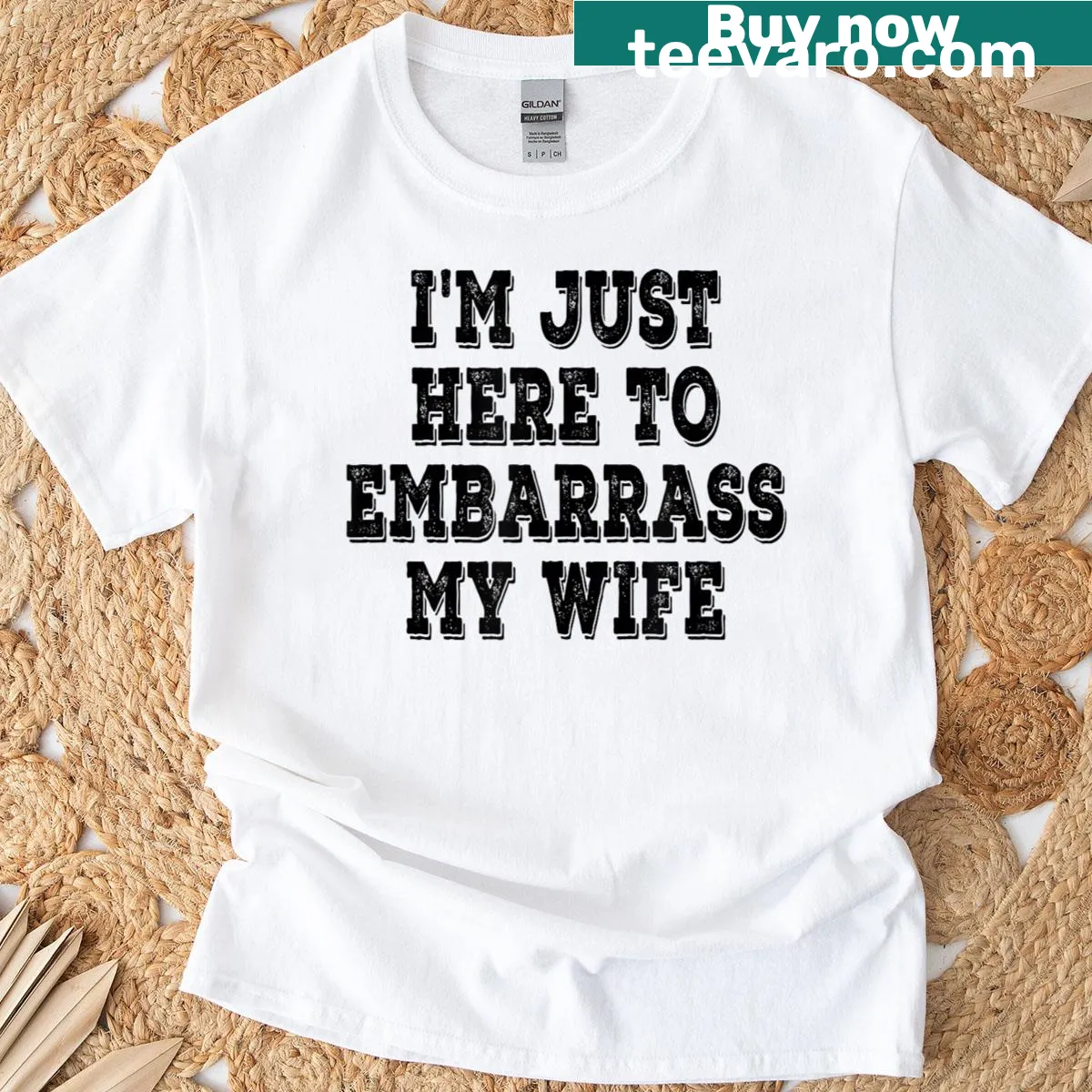 Funny husband T-shirt with the phrase 'I'm Just Here To Embarrass My Wife' — on a men's t-shirt