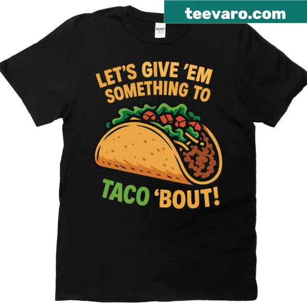 Oversized T-shirt with the phrase 'Lets Give Em Something To Taco About' in fun typography.