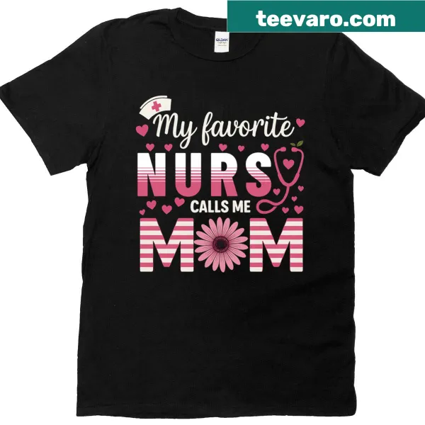 T-shirt stating My Favorite Nurse Calls Me Mom