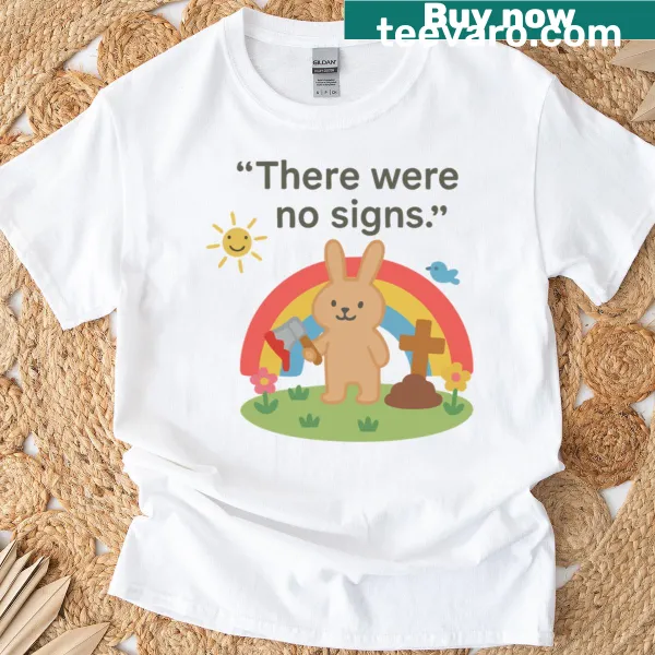 Bold typography design stating 'There Were No Signs' on a t-shirt