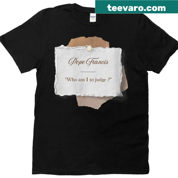 T-shirt for women with 'Who Am I To Judge' quote by Pope Francis