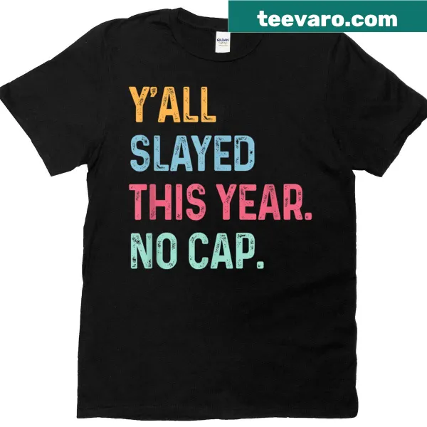 T-shirt with the phrase 'Y'all Slayed This Year, No Cap'
