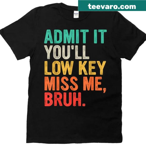 Funny teacher t-shirt with the phrase Admit It You'll Low Key Miss Me Bruh