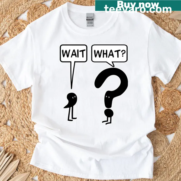 Casual Wait What T-shirt featuring relatable text design