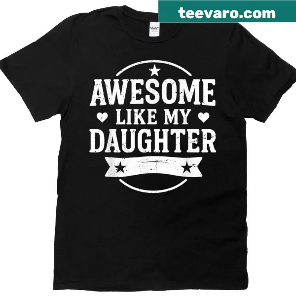 Men's funny dad t-shirt highlighting awesomeness like his daughter