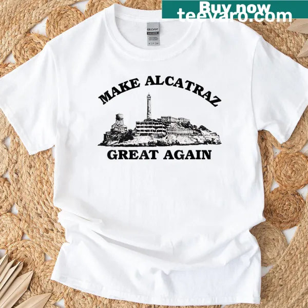 Make Alcatraz Great Again Trump 2025 T-shirt with slogan graphic.