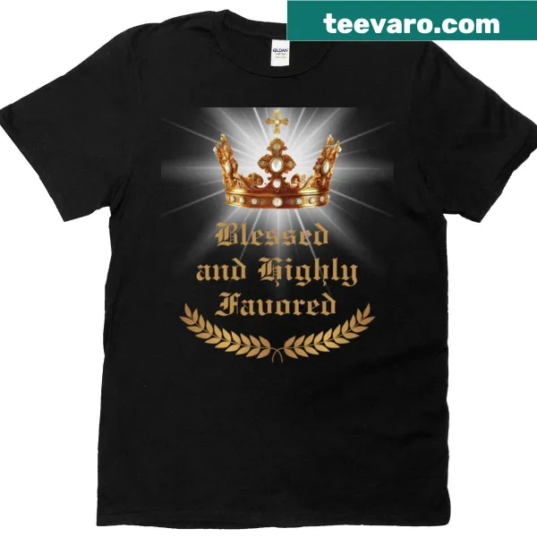 T-shirt with Blessed And Highly Favored crown design.