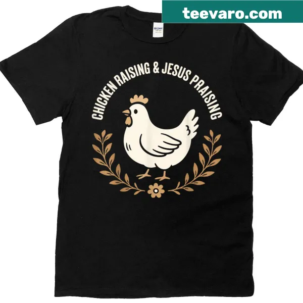 Farm-themed t-shirt celebrating chicken raising and faith.
