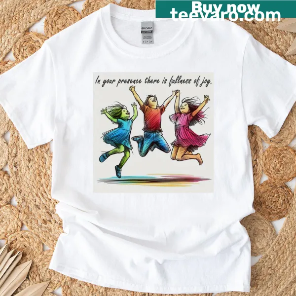 Inspirational T-shirt about joy in presence