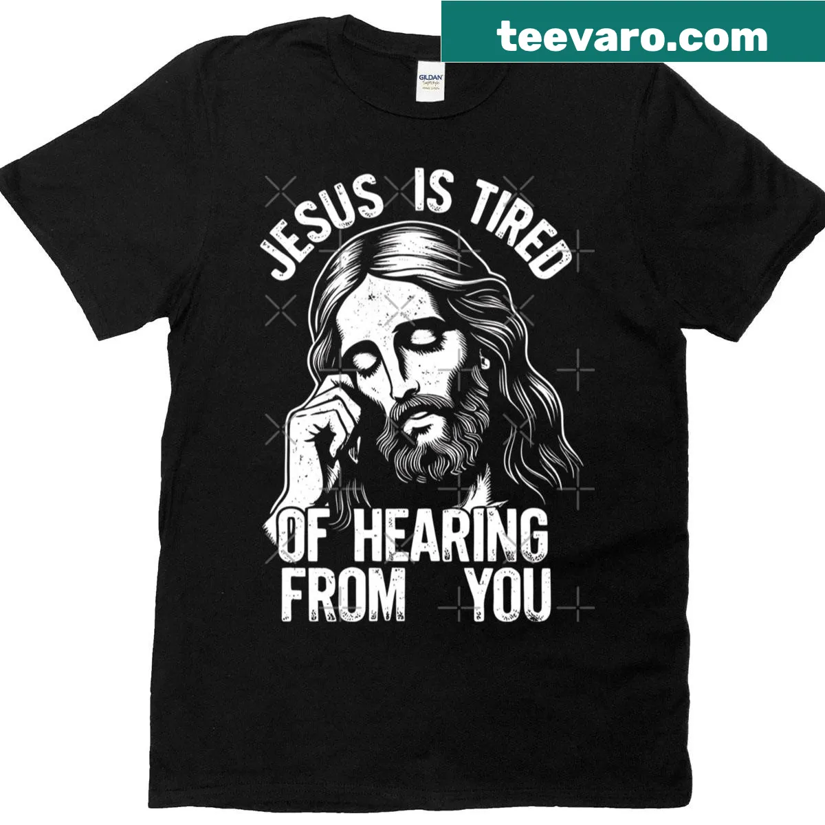 Sarcastic T-shirt with the phrase 'Jesus Is Tired Of Hearing From You' — on a men's t-shirt