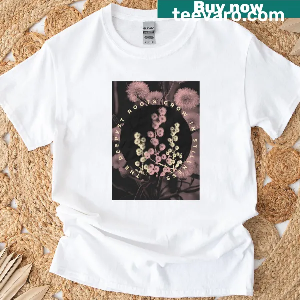 Inspirational typography t-shirt with the phrase about roots and stillness