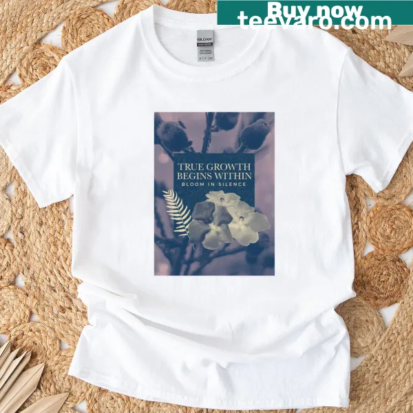 Inspirational shirt with the phrase 'True Growth Begins Within' in bold text