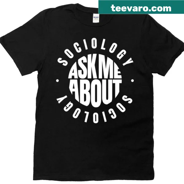 Wholesome t-shirt with the phrase 'Ask Me About Sociology' featured prominently.