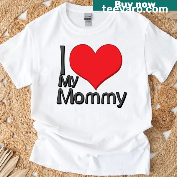 Heartwarming T-shirt featuring 'I Love My Mommy' text