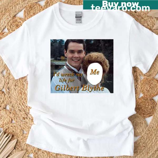 Funny T-shirt with the phrase 'I'd Wreck My Life for Gilbert Blythe'