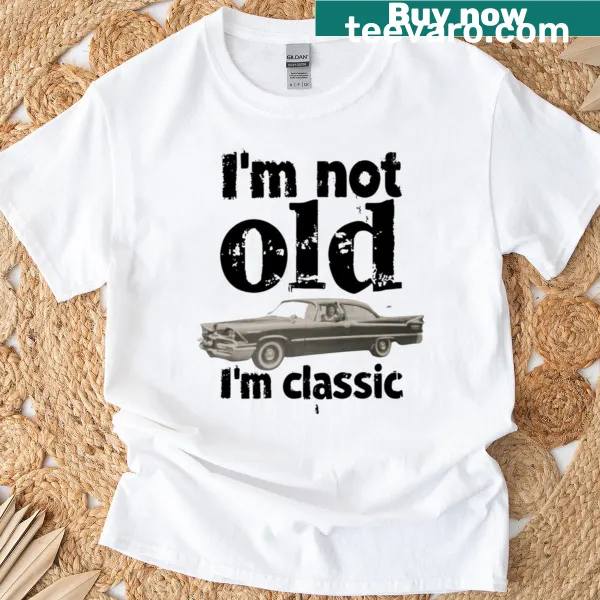 Funny typography T-shirt saying 'I'm Not Old, I'm...'